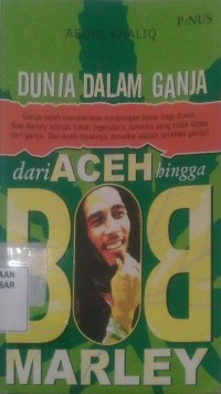 Image of Dunia Dalam Ganja : Dari Aceh Hingga Bob Marley